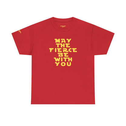 Unisex Tee — 'May The Fierce Be With You'