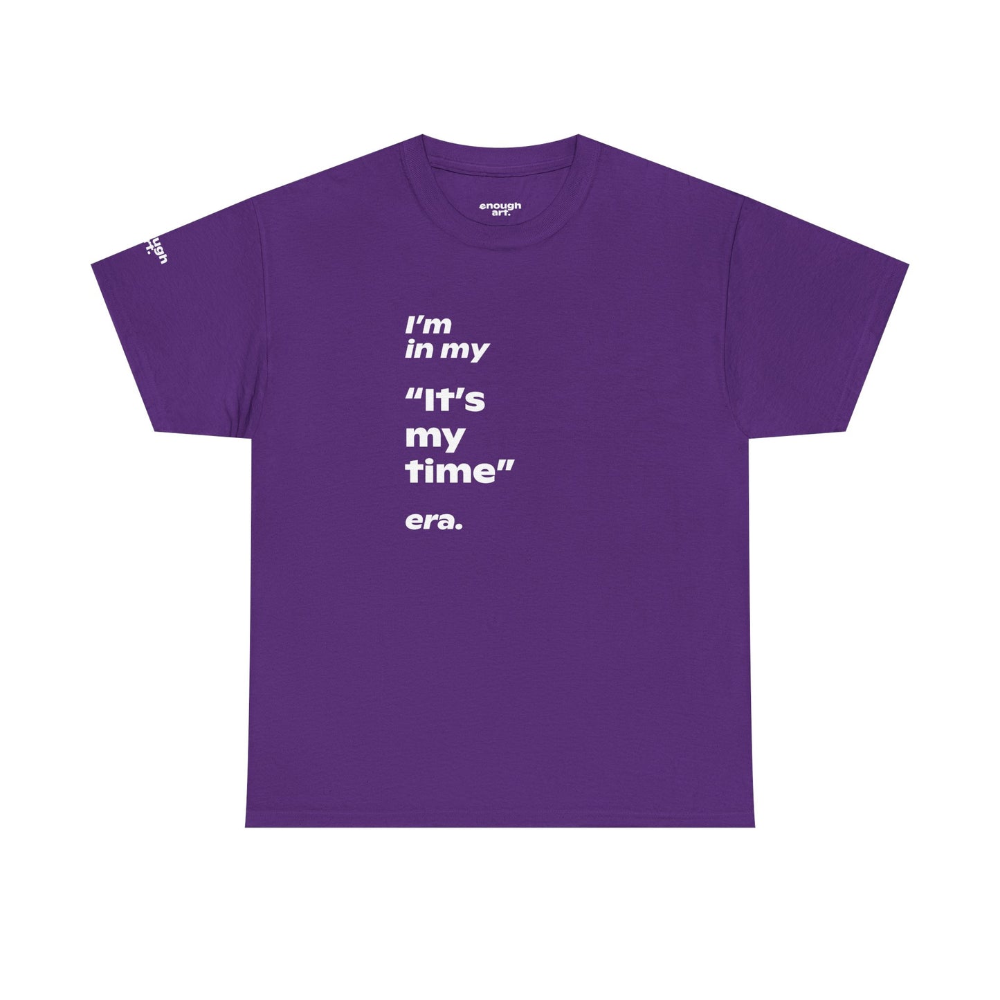 Unisex Tee —  ‘I’m in my ‘It’s my time’ era.’
