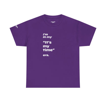 Unisex Tee —  ‘I’m in my ‘It’s my time’ era.’