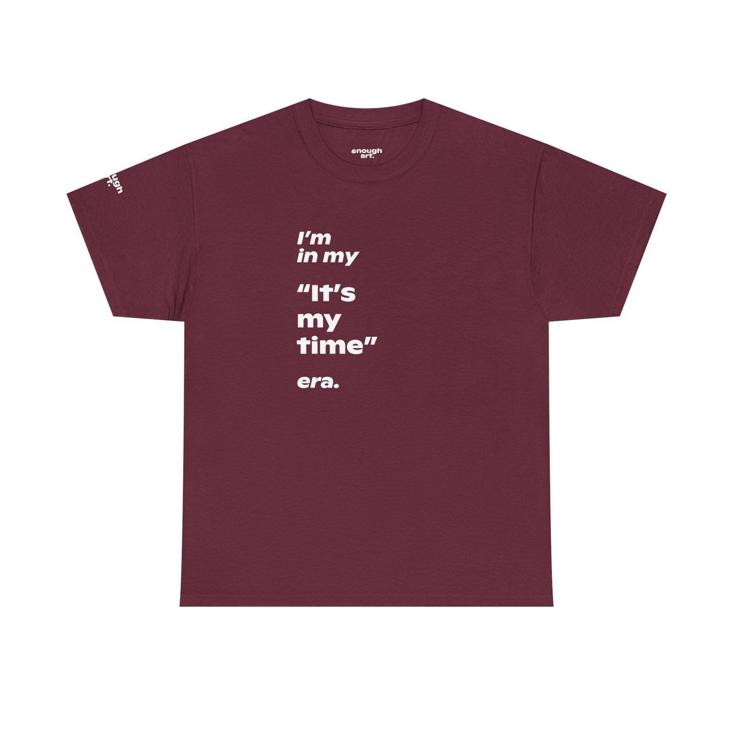 Unisex Tee —  ‘I’m in my ‘It’s my time’ era.’