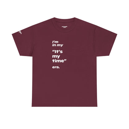 Unisex Tee —  ‘I’m in my ‘It’s my time’ era.’