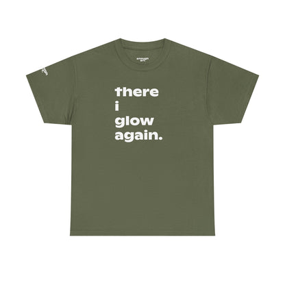 Unisex Tee - 'There I Glow Again.'