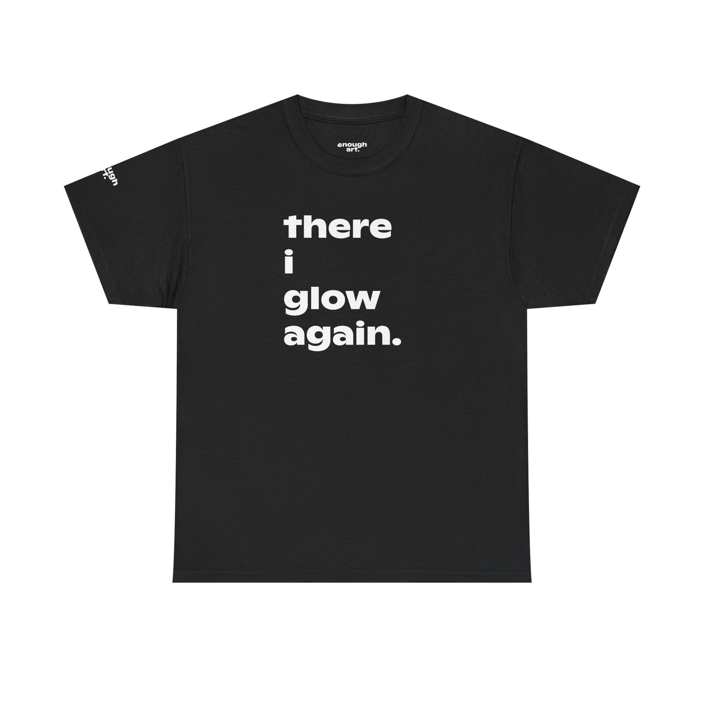 Unisex Tee - 'There I Glow Again.'