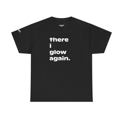Unisex Tee - 'There I Glow Again.'