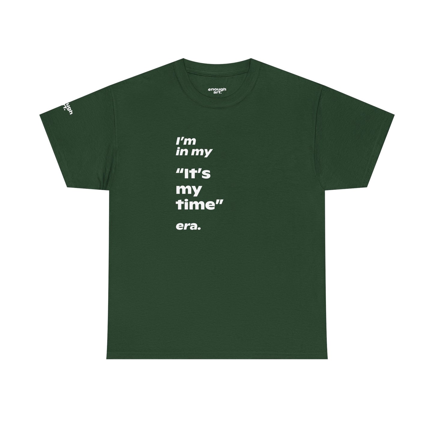 Unisex Tee —  ‘I’m in my ‘It’s my time’ era.’