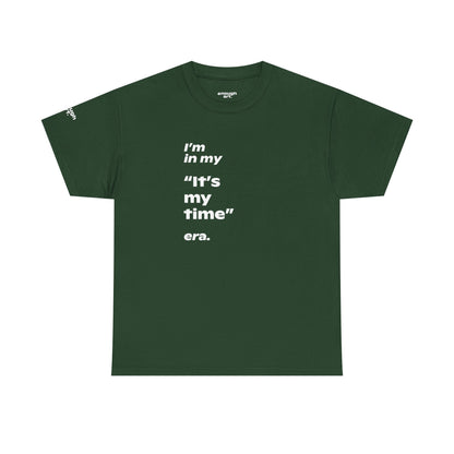 Unisex Tee —  ‘I’m in my ‘It’s my time’ era.’