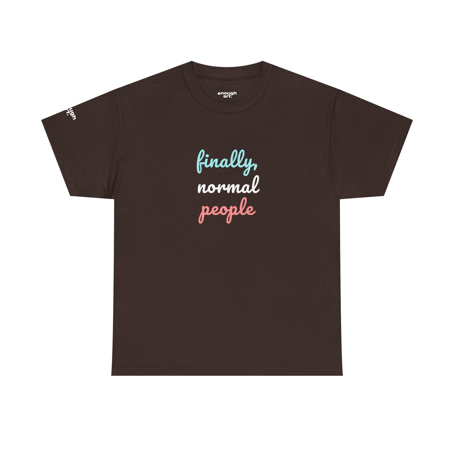 Unisex Tee - ‘Finally, Normal People’